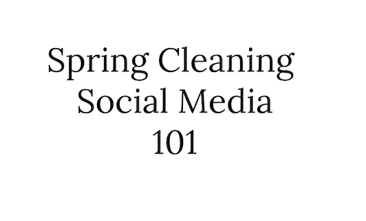 Spring Cleaning for Social Media [Infographic]