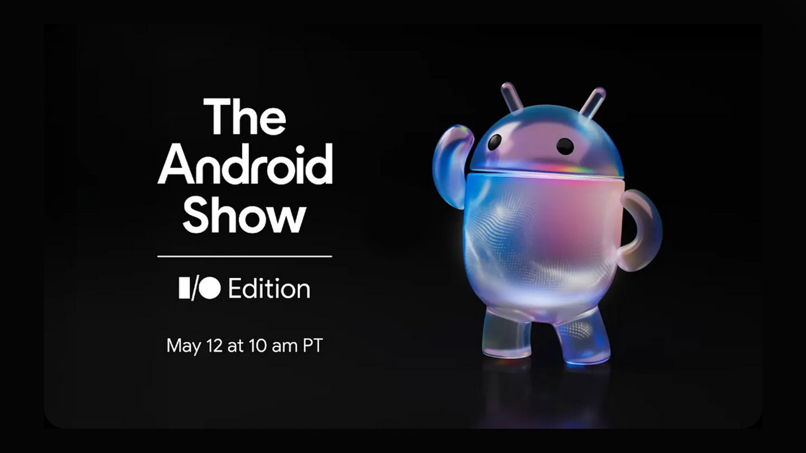 Google I/O Edition Set for May 12